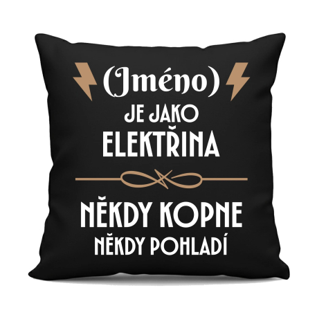 (Jméno) je jako elektřina - někdy kopne, někdy pohladí - černý polštář s potiskem - personalizovaný produkt