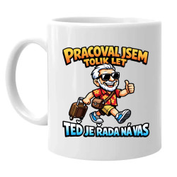 Pracoval jsem tolik let. Teď je řada na vás - hrnek s potiskem