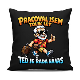 Pracoval jsem tolik let. Teď je řada na vás - černý polštář s potiskem