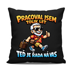 Pracoval jsem tolik let. Teď je řada na vás - černý polštář s potiskem