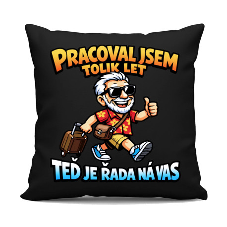 Pracoval jsem tolik let. Teď je řada na vás - černý polštář s potiskem