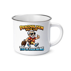Pracoval jsem tolik let. Teď je řada na vás  - keramický smaltovaný hrneček s potiskem