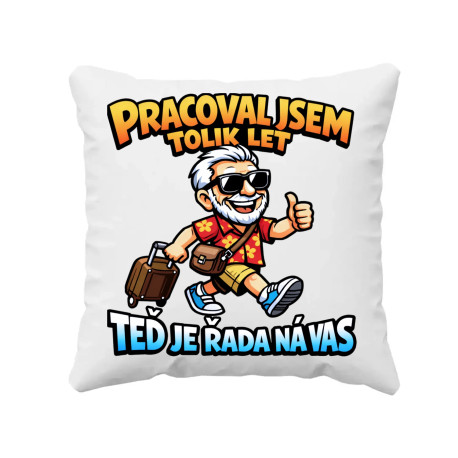 Pracoval jsem tolik let. Teď je řada na vás - polštář s potiskem