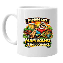 Nemám čas. Mám volno - jsem důchodce - hrnek s potiskem