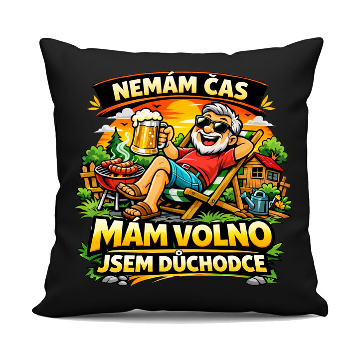 Nemám čas. Mám volno - jsem důchodce - černý polštář s potiskem