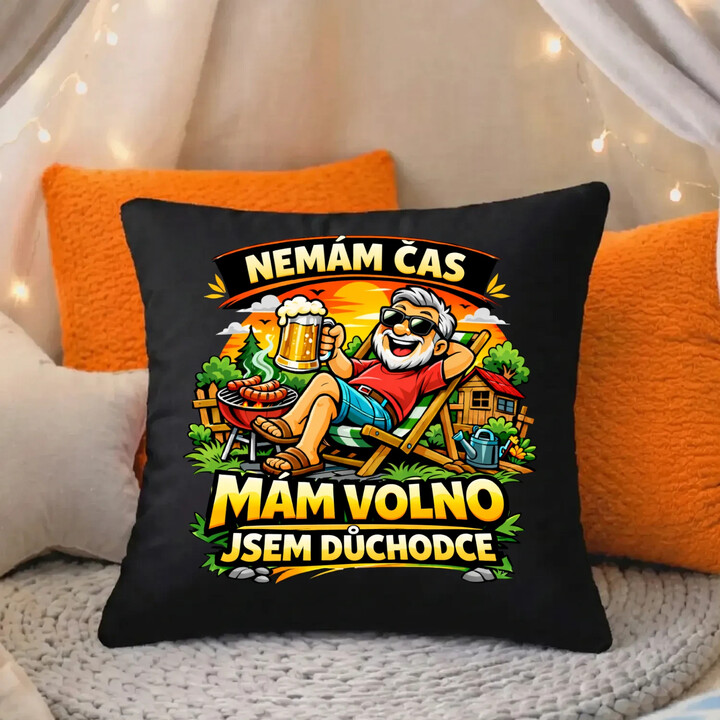 Nemám čas. Mám volno - jsem důchodce - černý polštář s potiskem