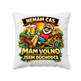 Nemám čas. Mám volno - jsem důchodce - polštář s potiskem