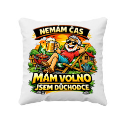 Nemám čas. Mám volno - jsem důchodce - polštář s potiskem