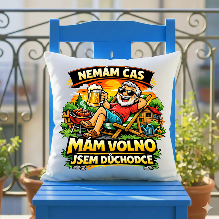 Nemám čas. Mám volno - jsem důchodce - polštář s potiskem
