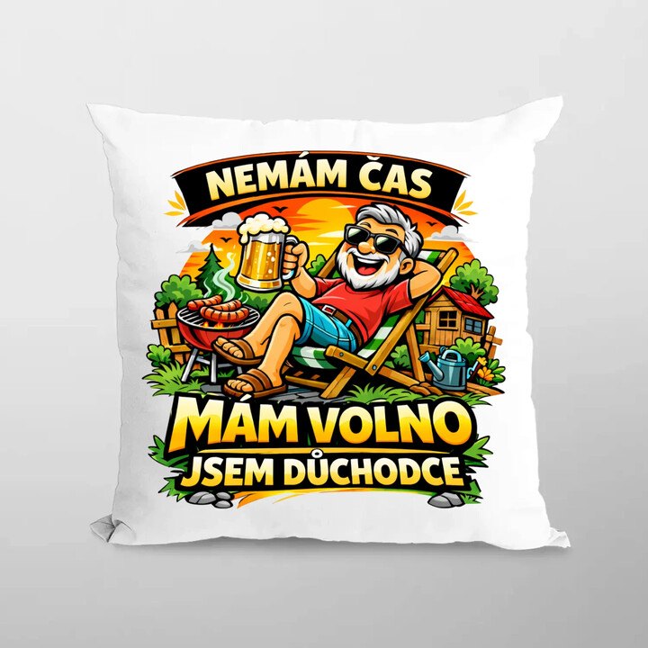 Nemám čas. Mám volno - jsem důchodce - polštář s potiskem