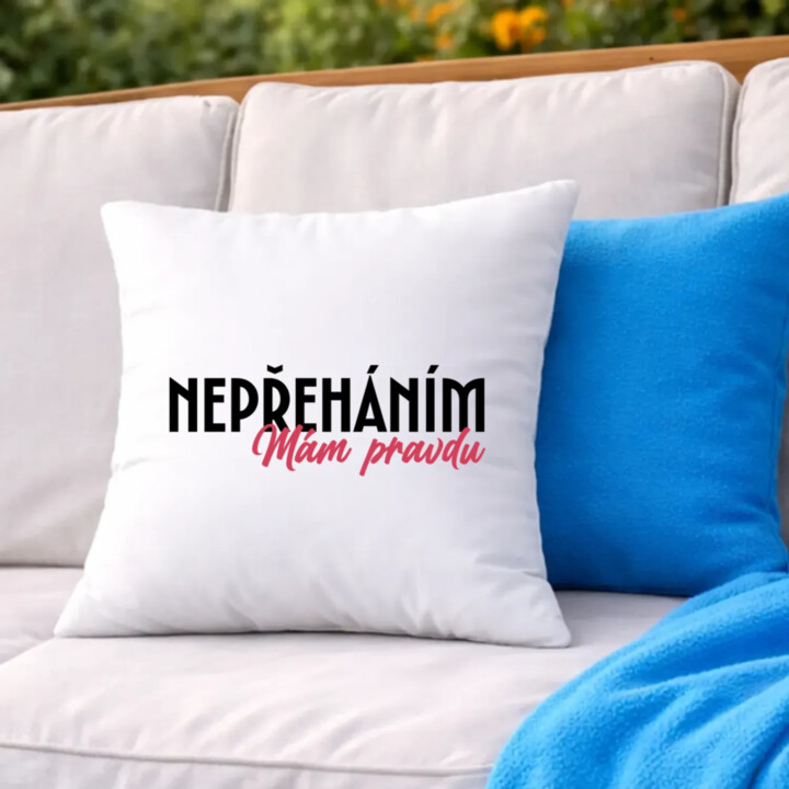 Nepřeháním. Mám pravdu - polštář s potiskem
