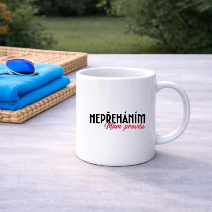 Nepřeháním. Mám pravdu - hrnek s potiskem