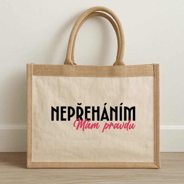 Nepřeháním. Mám pravdu - Jutová taška s potiskem