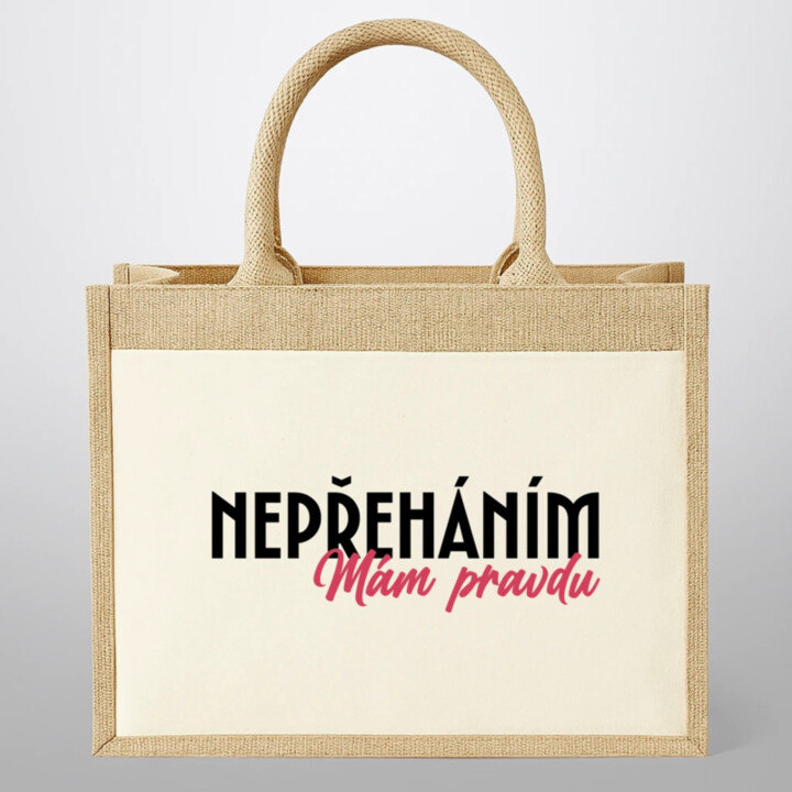 Nepřeháním. Mám pravdu - Jutová taška s potiskem