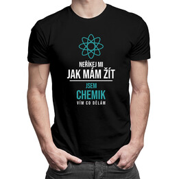 Neříkej mi, jak mám žít - jsem chemik, vím co dělám - pánská trička  s potiskem