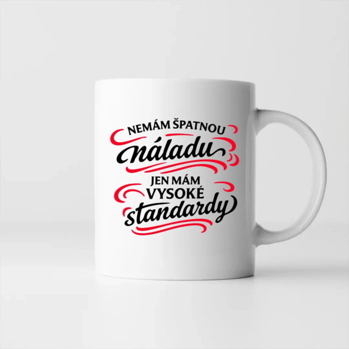 Nemám špatnou náladu, jen mám vysoké standardy - hrnek s potiskem