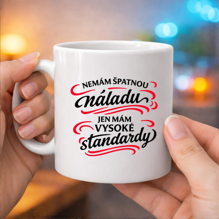 Nemám špatnou náladu, jen mám vysoké standardy - hrnek s potiskem