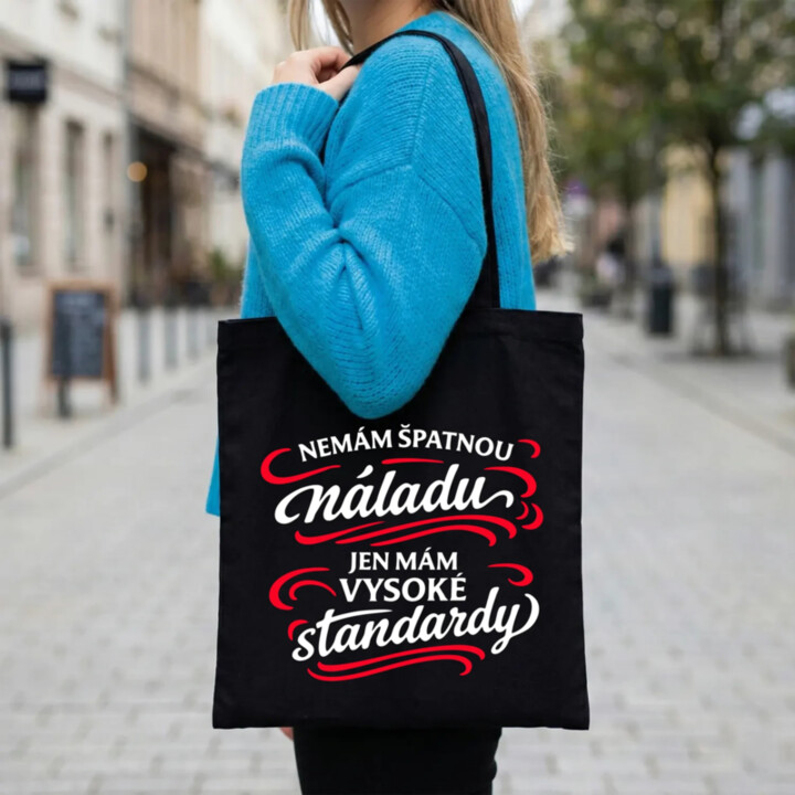 Nemám špatnou náladu, jen mám vysoké standardy - taška s potiskem