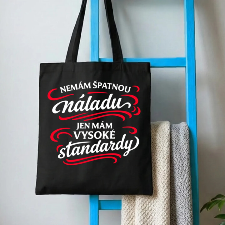 Nemám špatnou náladu, jen mám vysoké standardy - taška s potiskem