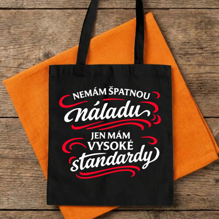 Nemám špatnou náladu, jen mám vysoké standardy - taška s potiskem