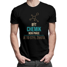 Být chemik není práce - je to styl života - pánská trička  s potiskem