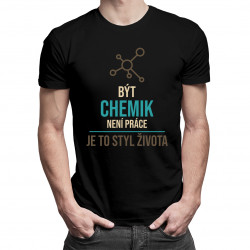 Být chemik není práce - je to styl života - pánské tričko s potiskem