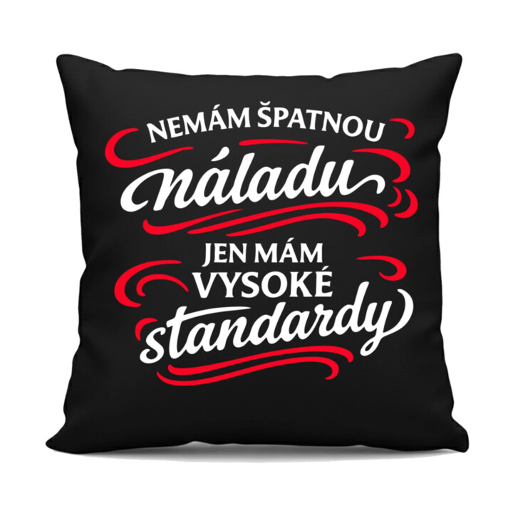 Nemám špatnou náladu, jen mám vysoké standardy - černý polštář s potiskem