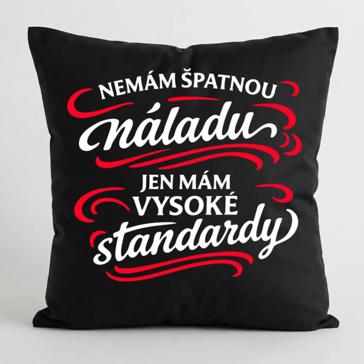 Nemám špatnou náladu, jen mám vysoké standardy - černý polštář s potiskem
