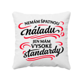 Nemám špatnou náladu, jen mám vysoké standardy - polštář s potiskem