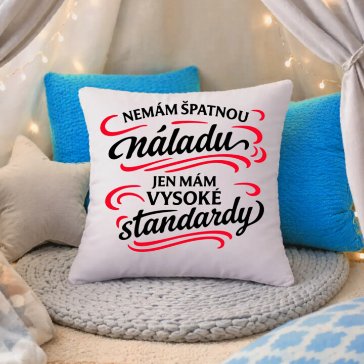Nemám špatnou náladu, jen mám vysoké standardy - polštář s potiskem