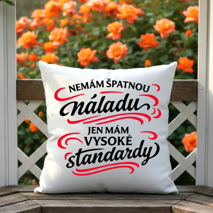 Nemám špatnou náladu, jen mám vysoké standardy - polštář s potiskem