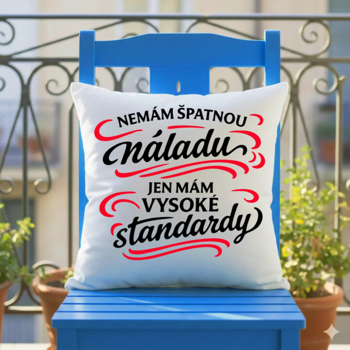 Nemám špatnou náladu, jen mám vysoké standardy - polštář s potiskem