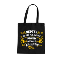 Neptej se mě na názor, pokud nechceš pravdu - taška s potiskem