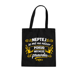Neptej se mě na názor, pokud nechceš pravdu - taška s potiskem