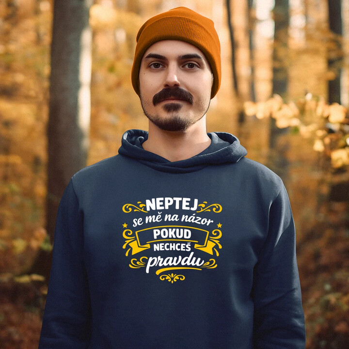 Neptej se mě na názor, pokud nechceš pravdu - pánská mikina s potiskem