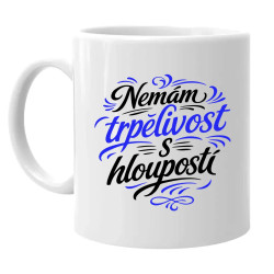 Nemám trpělivost s hloupostí - hrnek s potiskem
