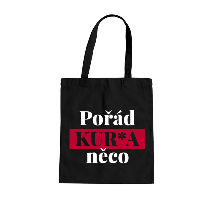Pořád kur*a něco - taška s potiskem