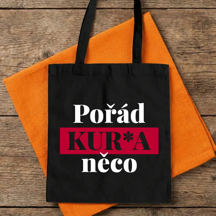 Pořád kur*a něco - taška s potiskem