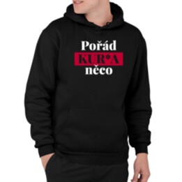 Pořád kur*a něco - pánská mikina s potiskem
