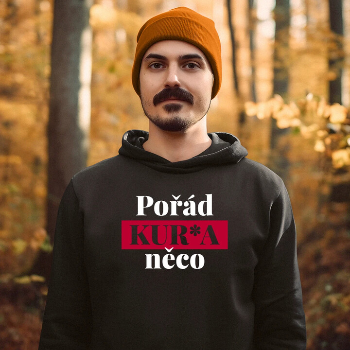 Pořád kur*a něco - pánská mikina s potiskem