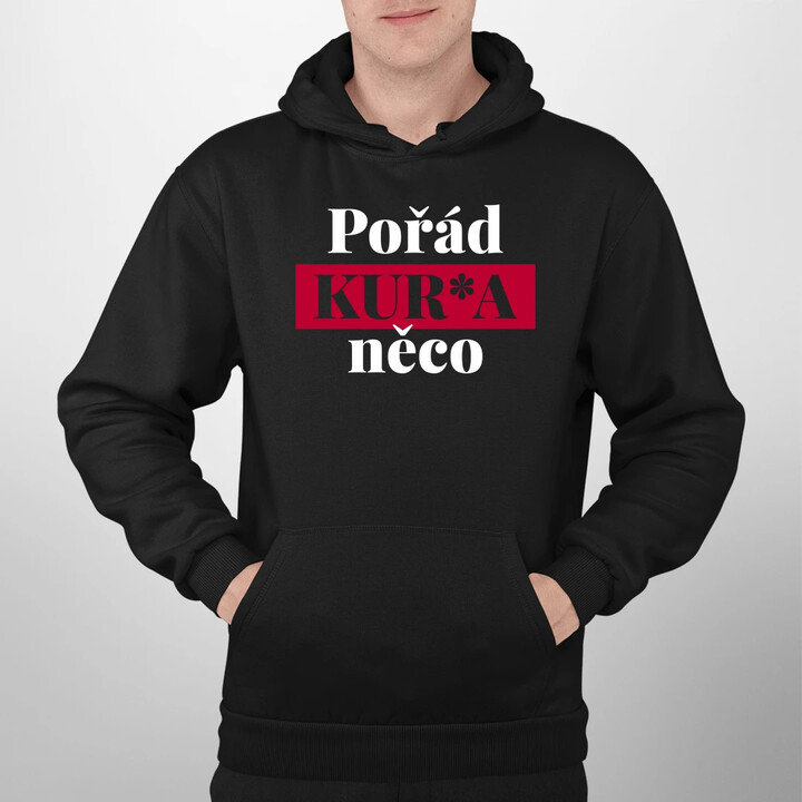 Pořád kur*a něco - pánská mikina s potiskem