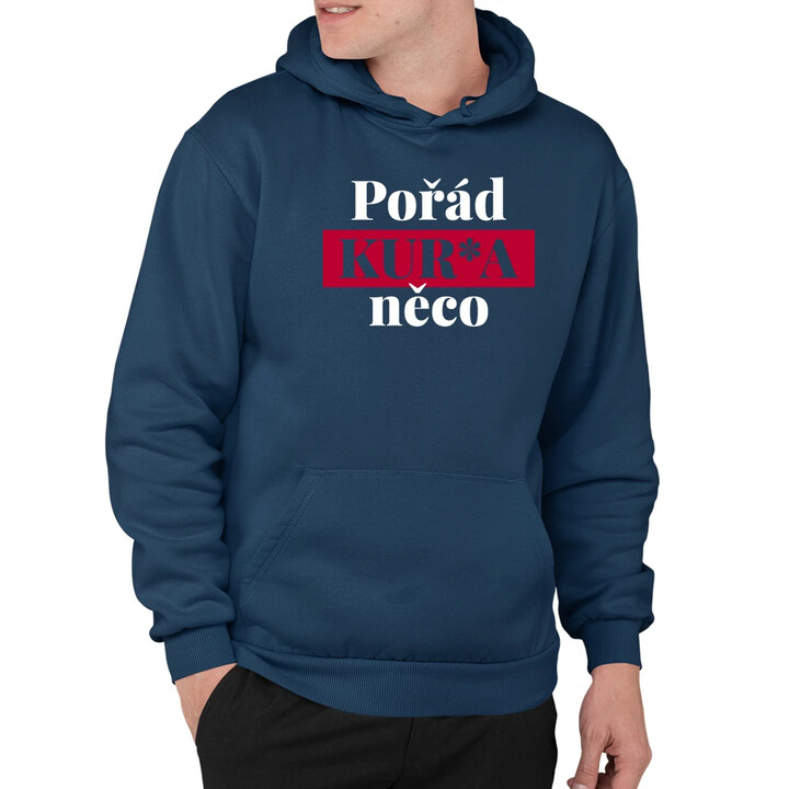 Pořád kur*a něco - pánská mikina s potiskem