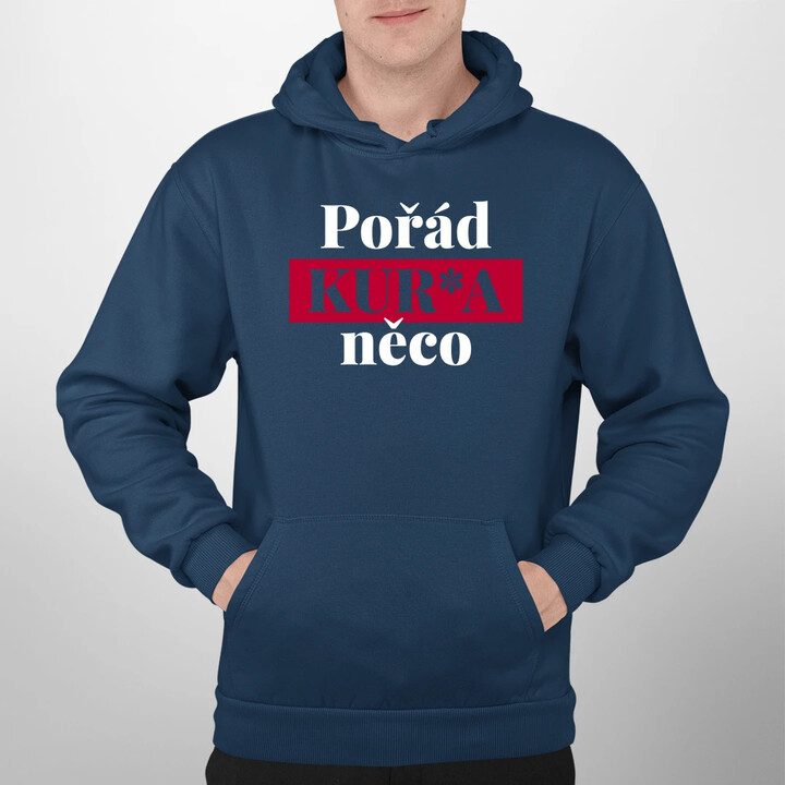Pořád kur*a něco - pánská mikina s potiskem