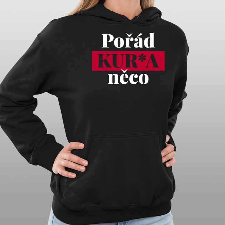 Pořád kur*a něco - dámská mikina s potiskem