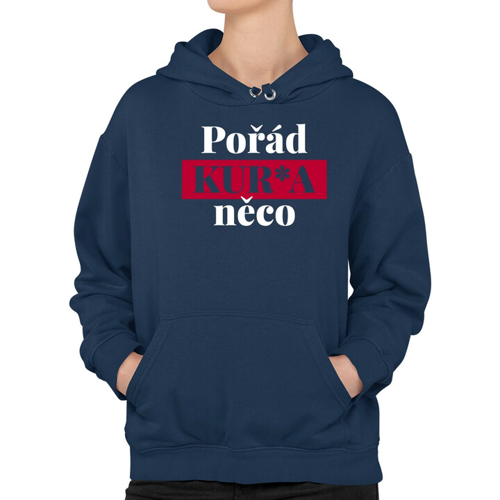Pořád kur*a něco - dámská mikina s potiskem