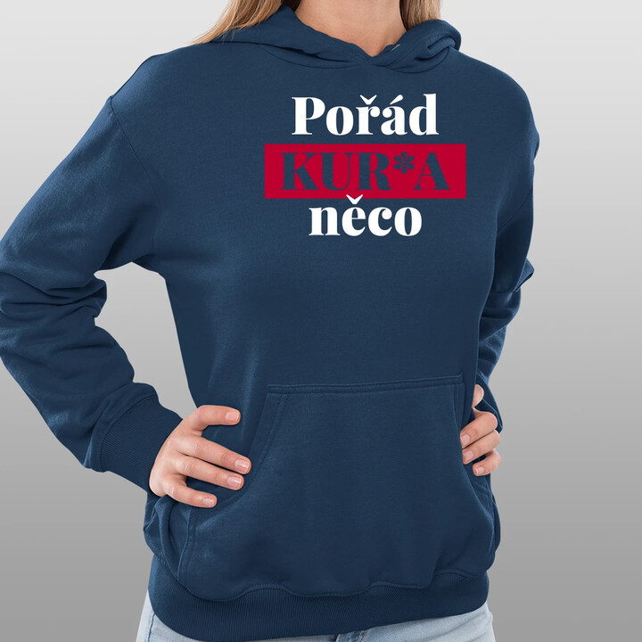 Pořád kur*a něco - dámská mikina s potiskem