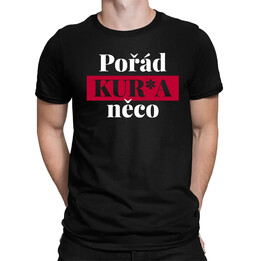 Pořád kur*a něco - pánské tričko s potiskem