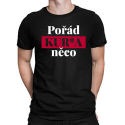 Pořád kur*a něco - pánské tričko s potiskem
