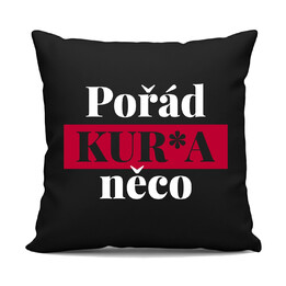 Pořád kur*a něco - černý polštář s potiskem