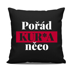 Pořád kur*a něco - černý polštář s potiskem